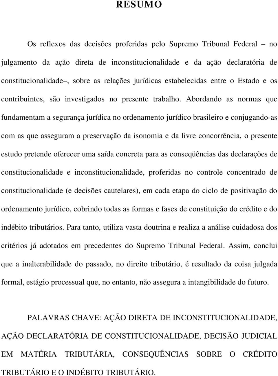 Abordando as normas que fundamentam a segurança jurídica no ordenamento jurídico brasileiro e conjugando-as com as que asseguram a preservação da isonomia e da livre concorrência, o presente estudo