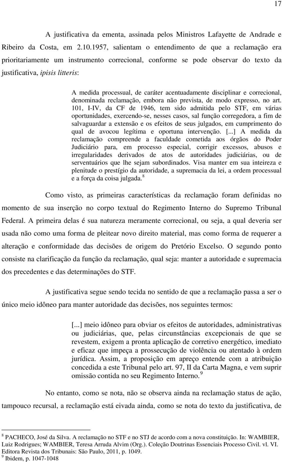 caráter acentuadamente disciplinar e correcional, denominada reclamação, embora não prevista, de modo expresso, no art.