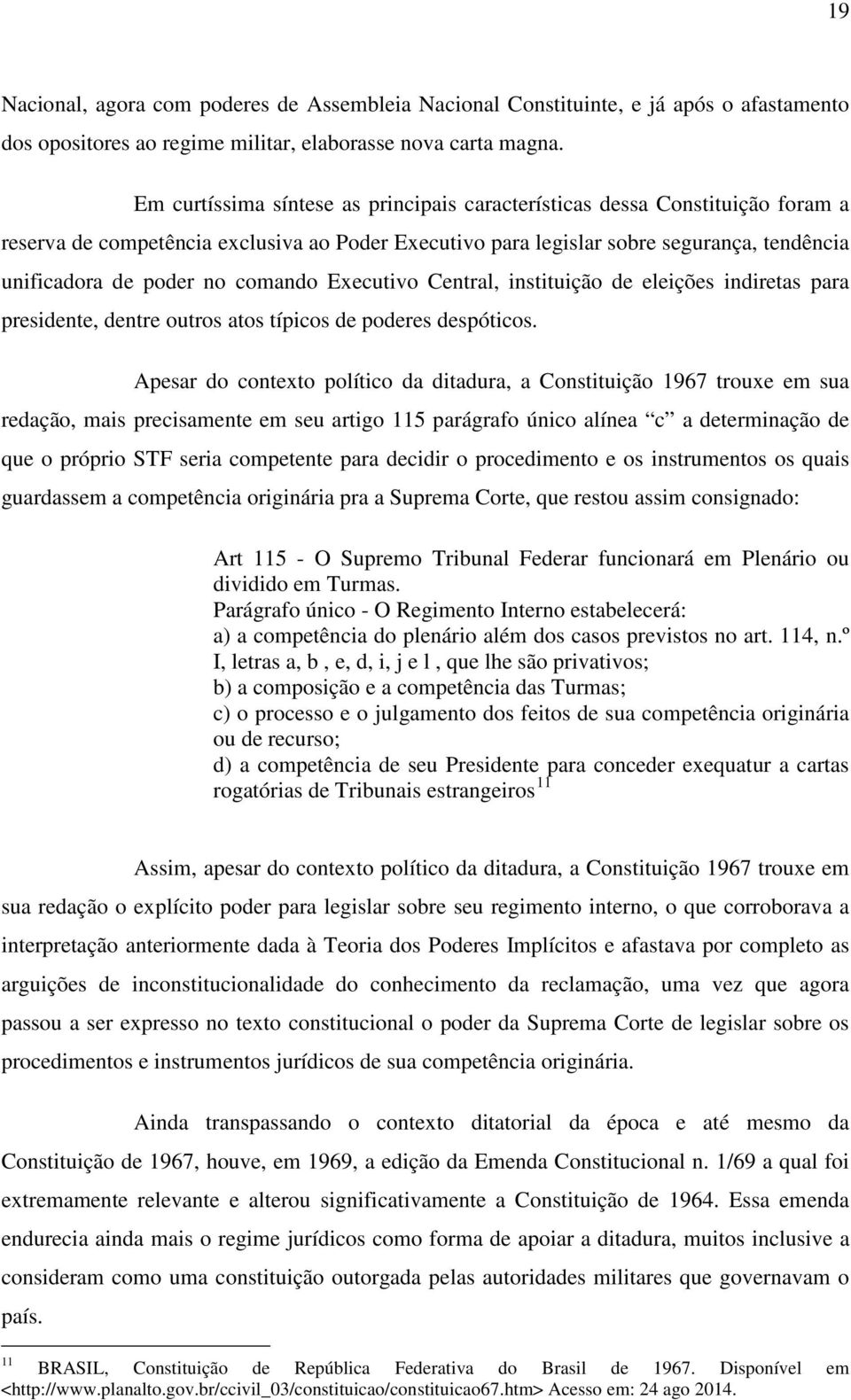 comando Executivo Central, instituição de eleições indiretas para presidente, dentre outros atos típicos de poderes despóticos.