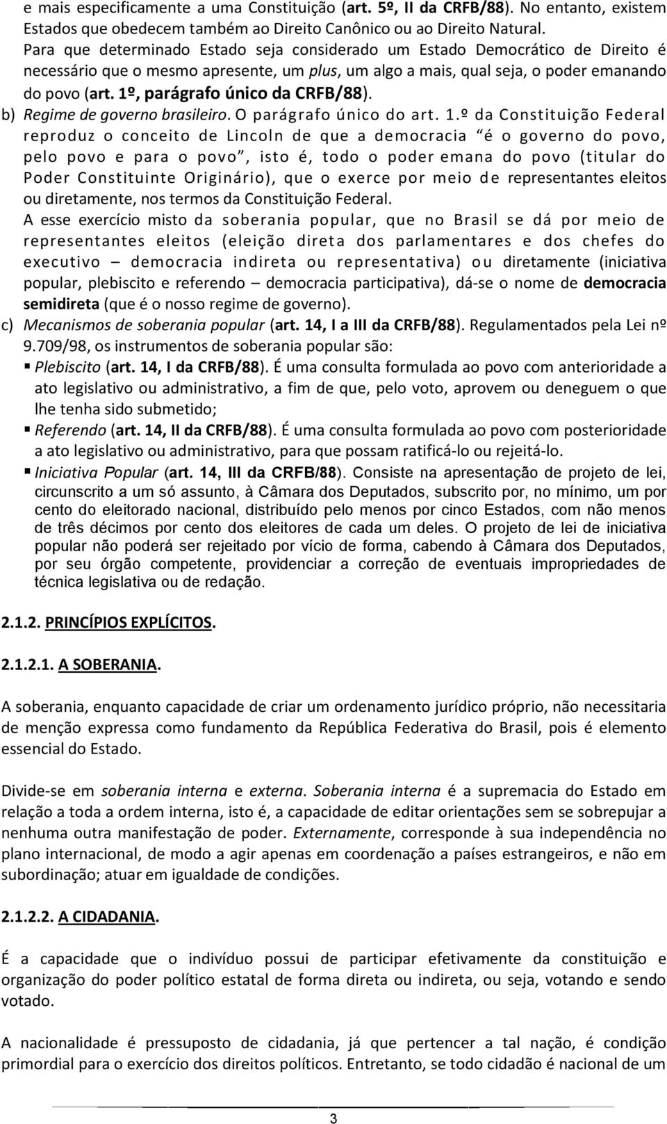 1º, parágrafo único da CRFB/88). b) Regime de governo brasileiro. O parágrafo único do art. 1.