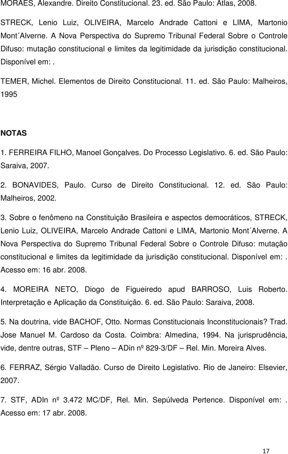 Elementos de Direito Constitucional. 11. ed. São Paulo: Malheiros, 1995 NOTAS 1. FERREIRA FILHO, Manoel Gonçalves. Do Processo Legislativo. 6. ed. São Paulo: Saraiva, 2007. 2. BONAVIDES, Paulo.