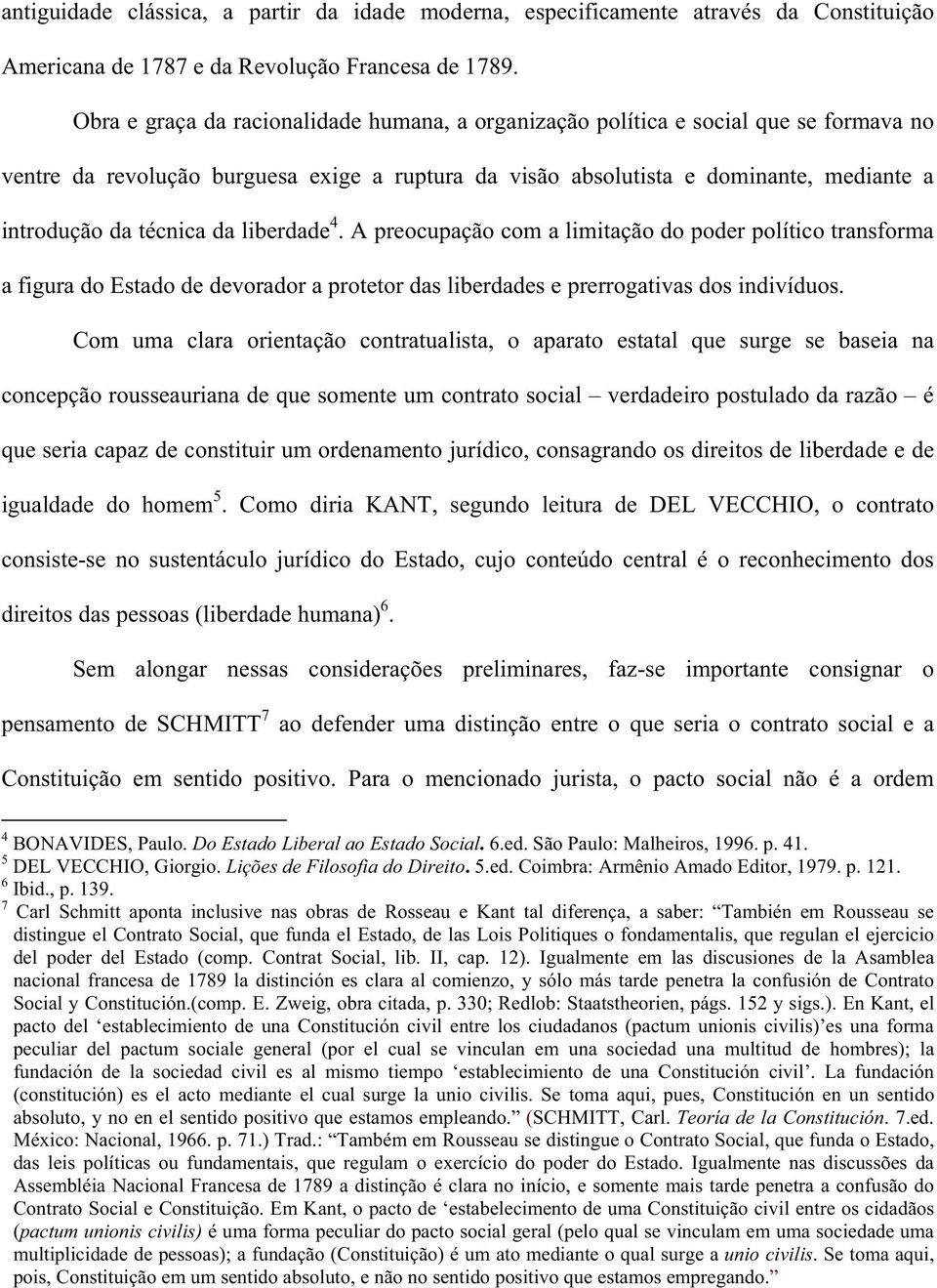 da liberdade 4. A preocupação com a limitação do poder político transforma a figura do Estado de devorador a protetor das liberdades e prerrogativas dos indivíduos.