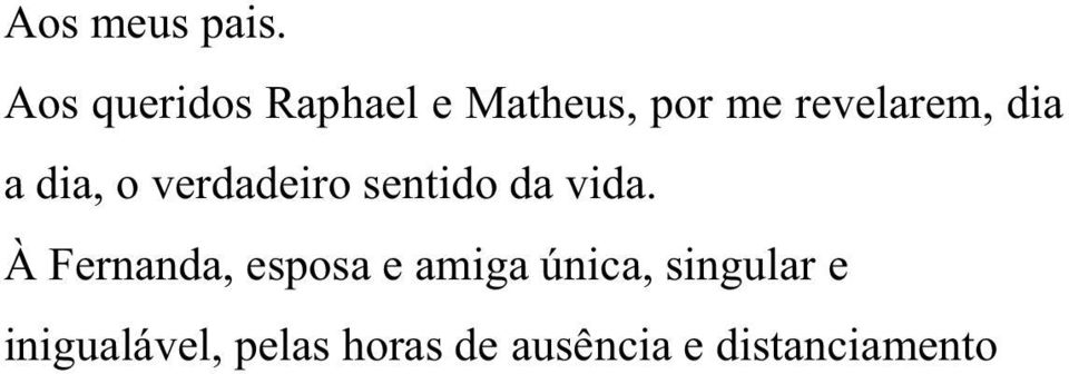 dia a dia, o verdadeiro sentido da vida.