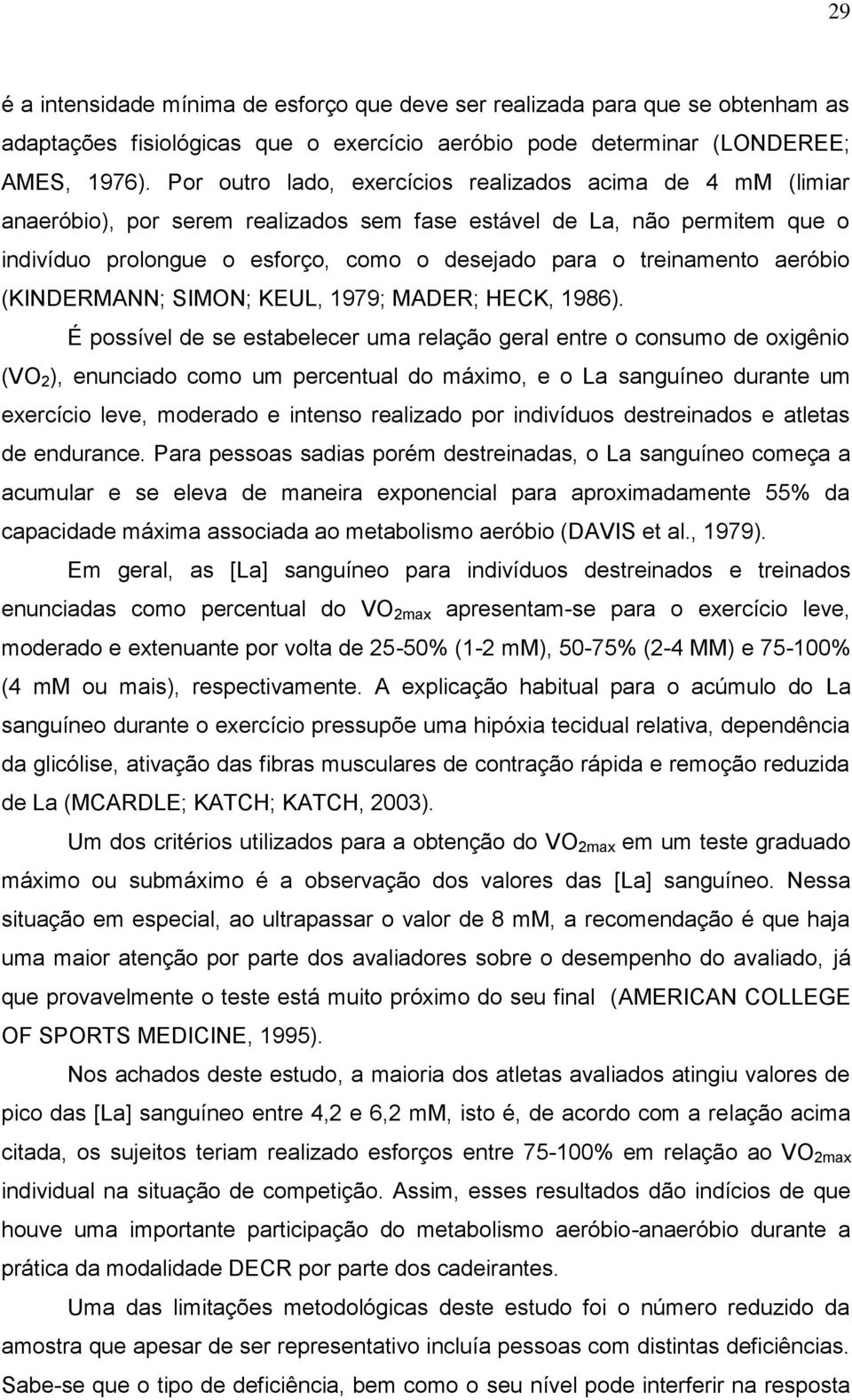 treinamento aeróbio (KINDERMANN; SIMON; KEUL, 1979; MADER; HECK, 1986).