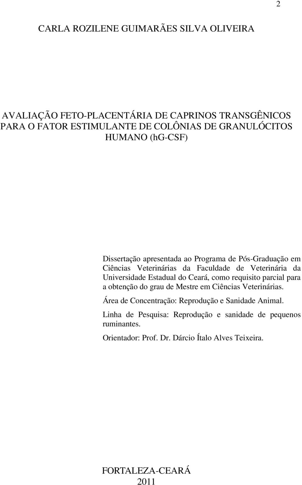 Universidade Estadual do Ceará, como requisito parcial para a obtenção do grau de Mestre em Ciências Veterinárias.