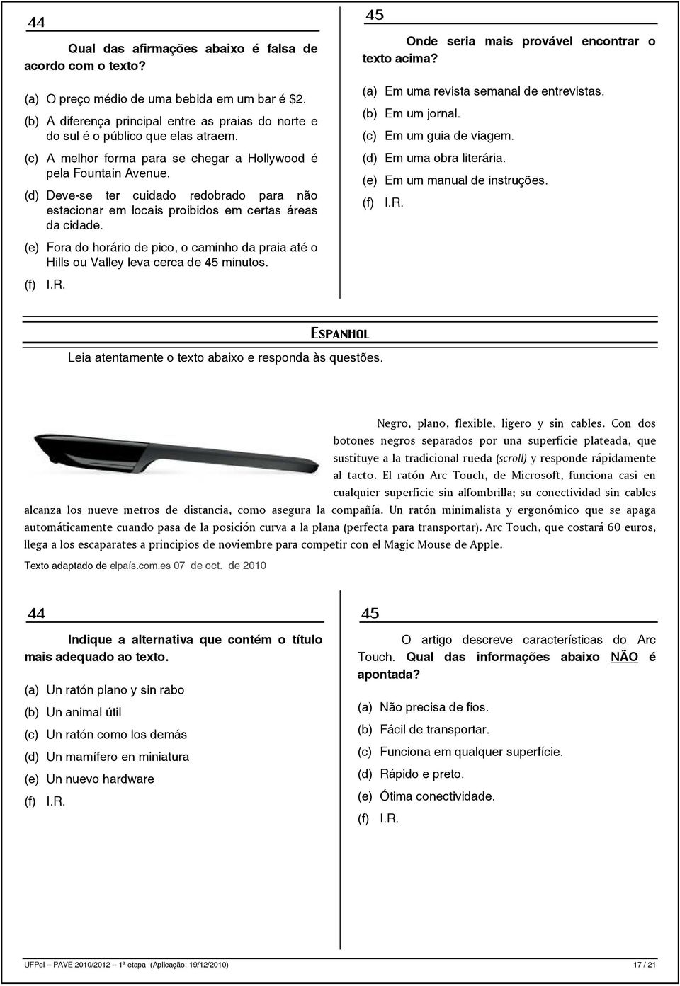 (e) Fora do horário de pico, o caminho da praia até o Hills ou Valley leva cerca de 45 minutos. 45 Onde seria mais provável encontrar o texto acima? (a) Em uma revista semanal de entrevistas.