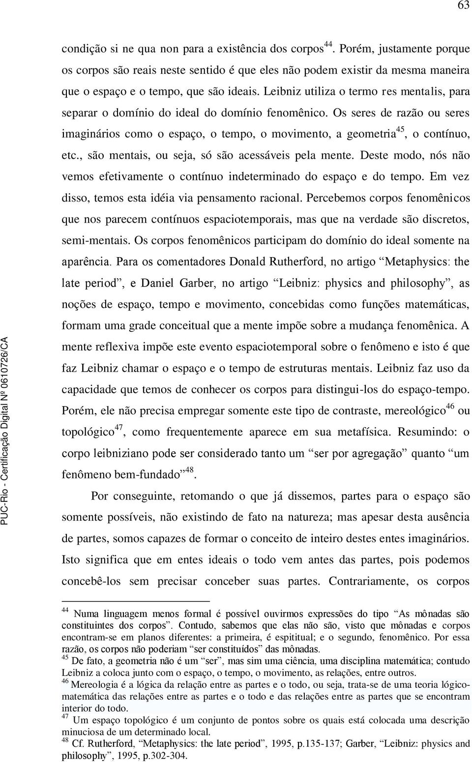 Leibniz utiliza o termo res mentalis, para separar o domínio do ideal do domínio fenomênico.