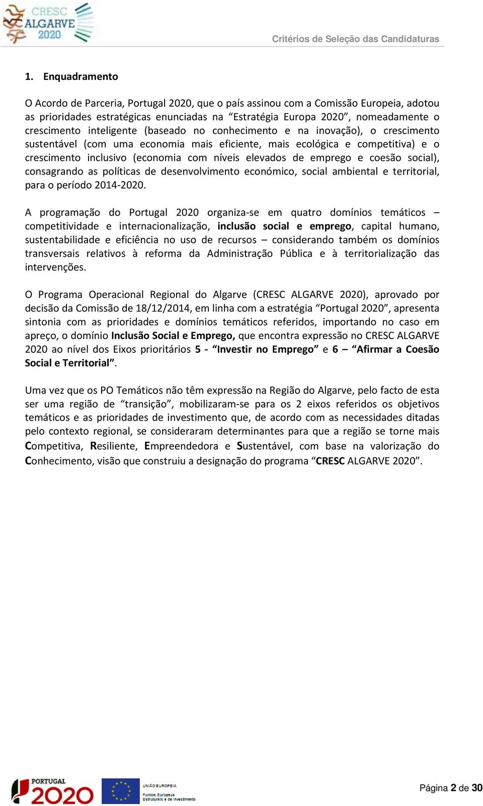 de emprego e coesão social), consagrando as políticas de desenvolvimento económico, social ambiental e territorial, para o período 2014-2020.