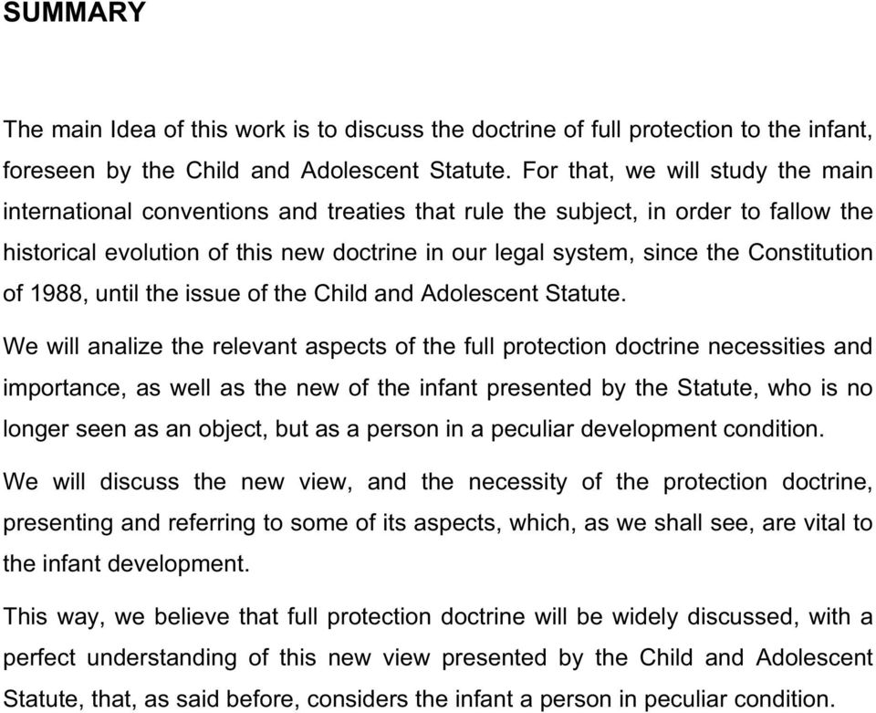 Constitution of 1988, until the issue of the Child and Adolescent Statute.