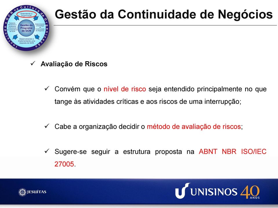 aos riscos de uma interrupção; Cabe a organização decidir o método de