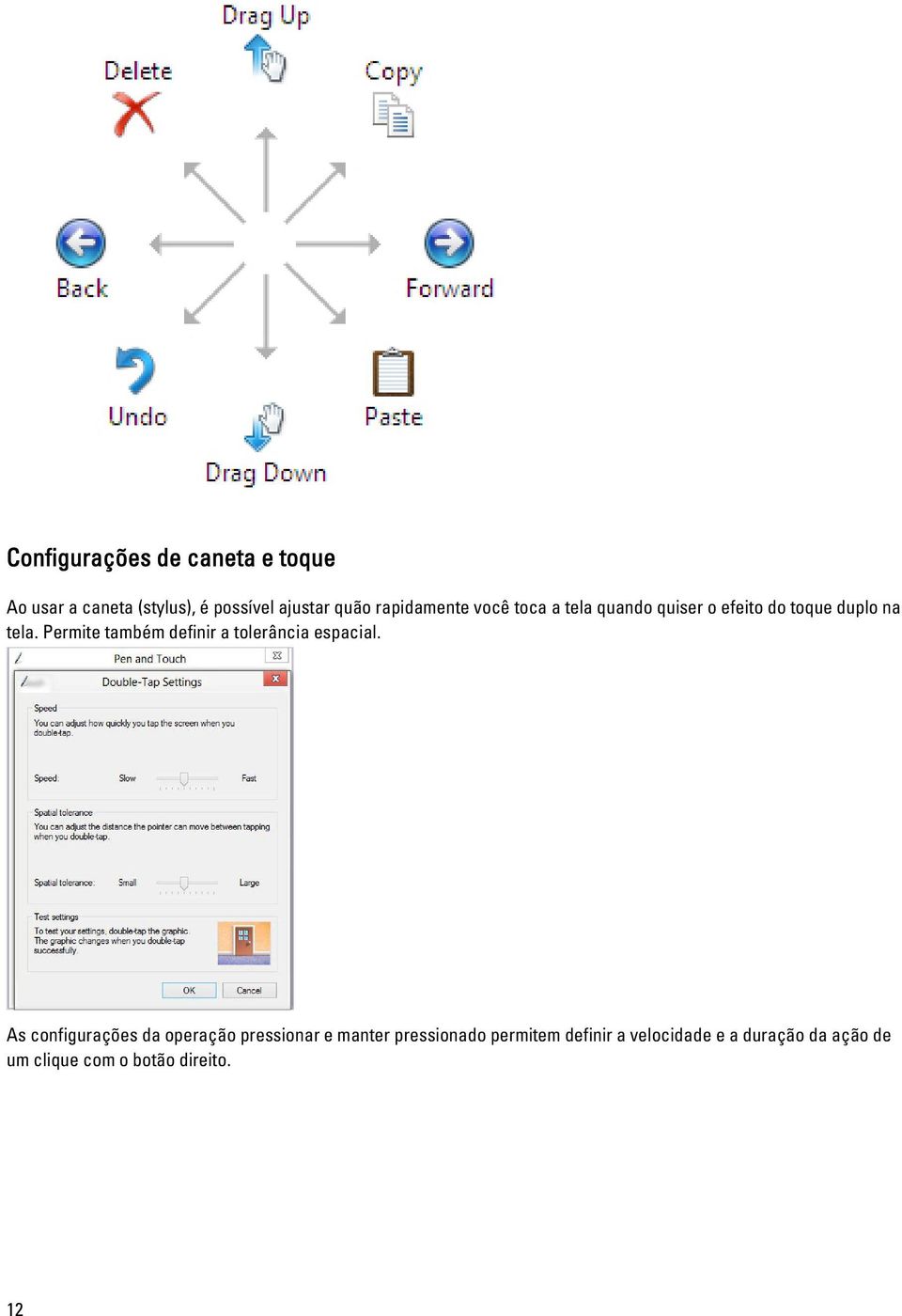 Permite também definir a tolerância espacial.