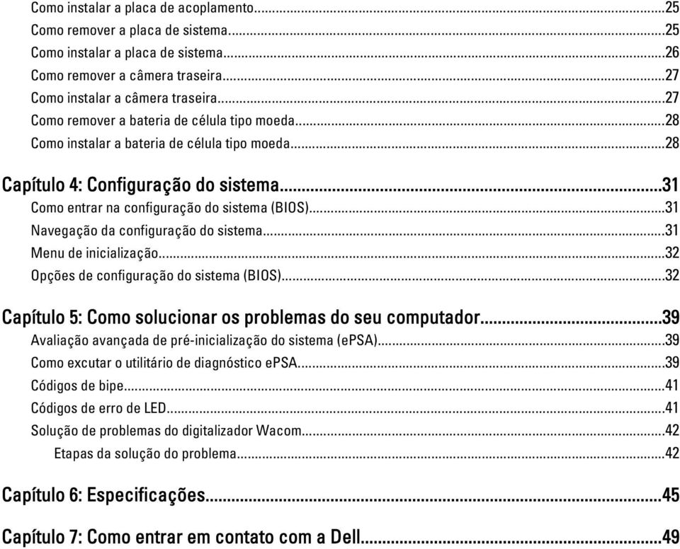 ..31 Navegação da configuração do sistema...31 Menu de inicialização...32 Opções de configuração do sistema (BIOS)...32 Capítulo 5: Como solucionar os problemas do seu computador.