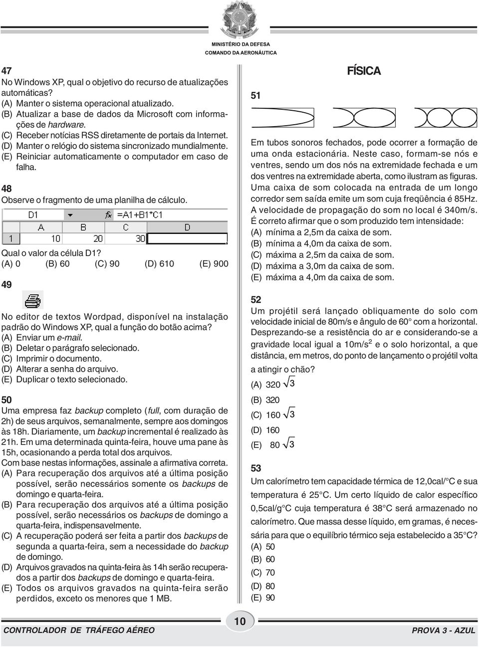 48 Observe o fragmento de uma planilha de cálculo. Qual o valor da célula D1?