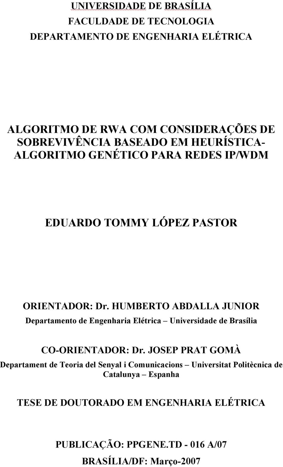 HUMBERTO ABDALLA JUNIOR Departamento de Engenharia Elétrica Universidade de Brasília CO-ORIENTADOR: Dr.