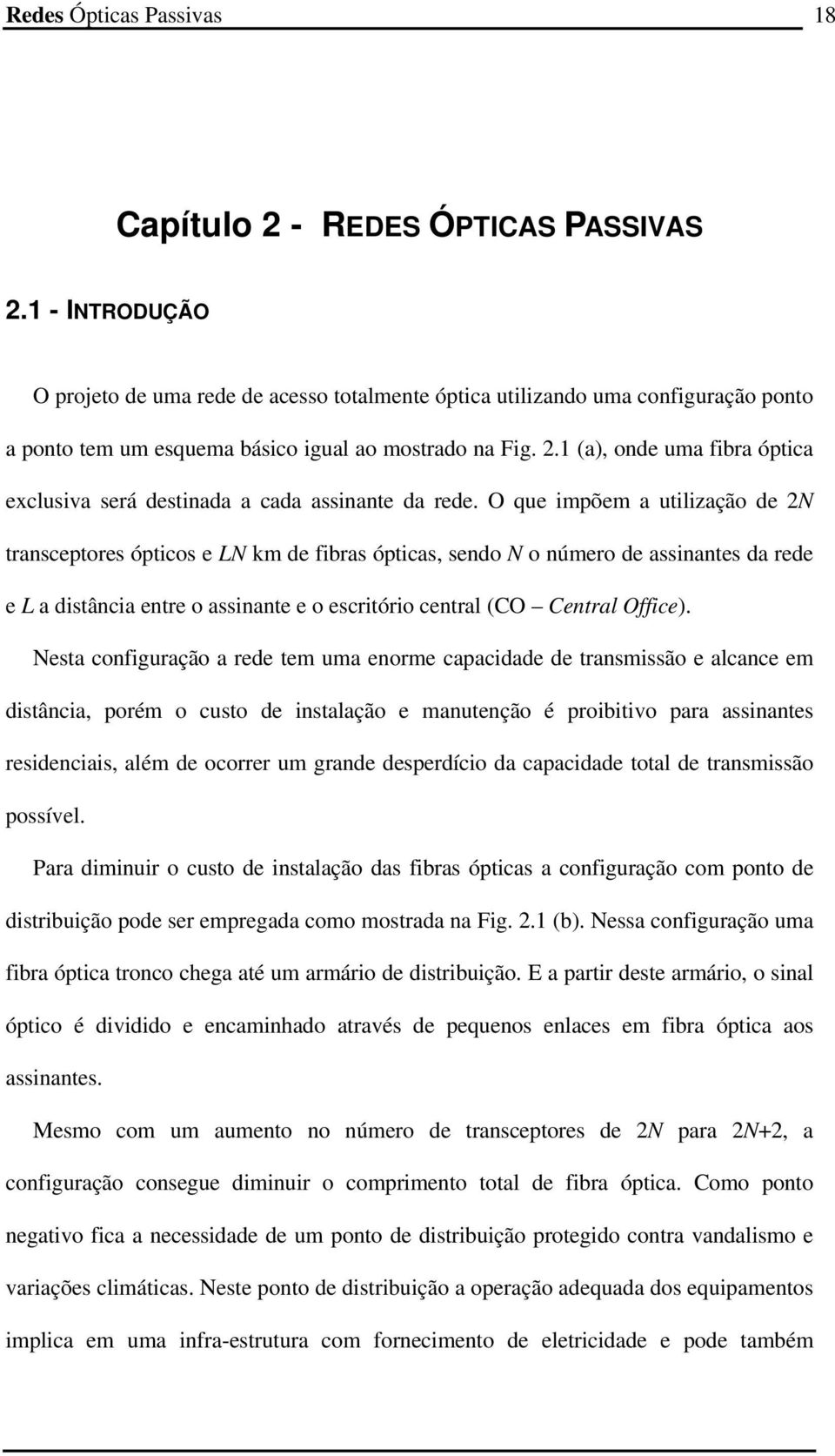 1 (a), onde uma fibra óptica exclusiva será destinada a cada assinante da rede.