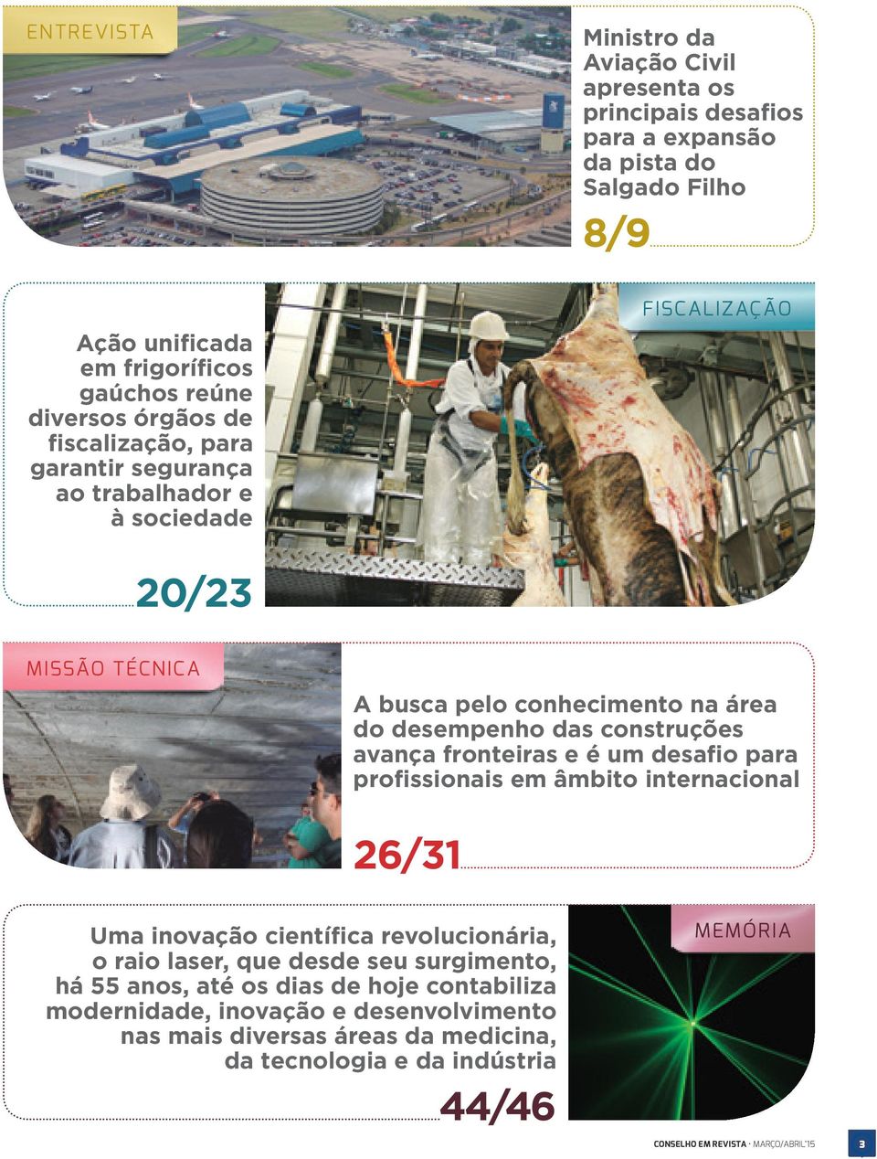 fronteiras e é um desafio para profissionais em âmbito internacional 26/31 Uma inovação científica revolucionária, o raio laser, que desde seu surgimento, há 55 anos, até os