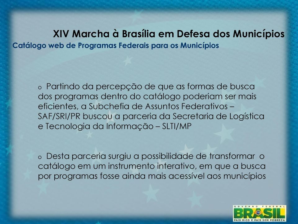 da Informação SLTI/MP o Desta parceria surgiu a possibilidade de transformar o catálogo em