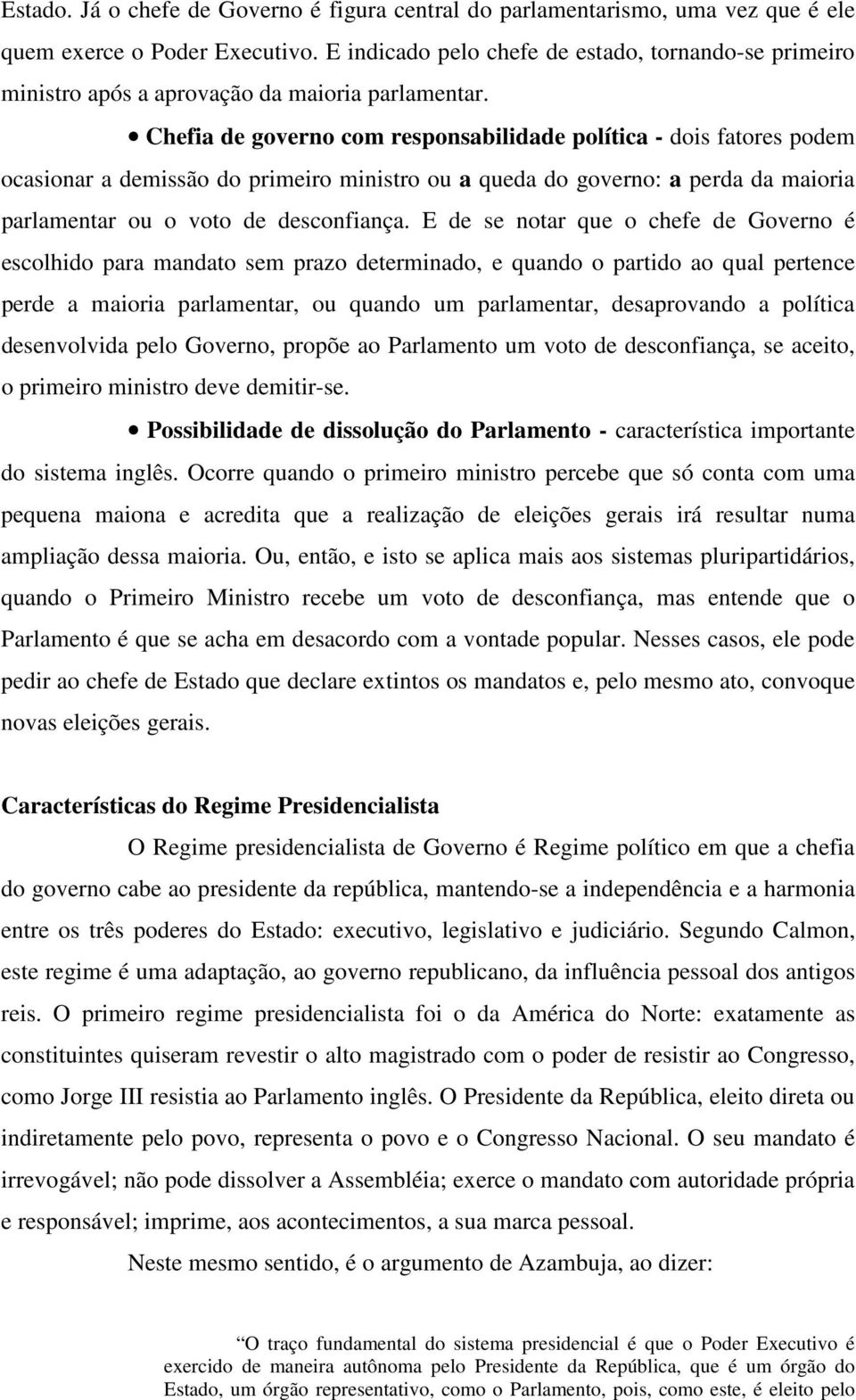 Chefia de governo com responsabilidade política - dois fatores podem ocasionar a demissão do primeiro ministro ou a queda do governo: a perda da maioria parlamentar ou o voto de desconfiança.