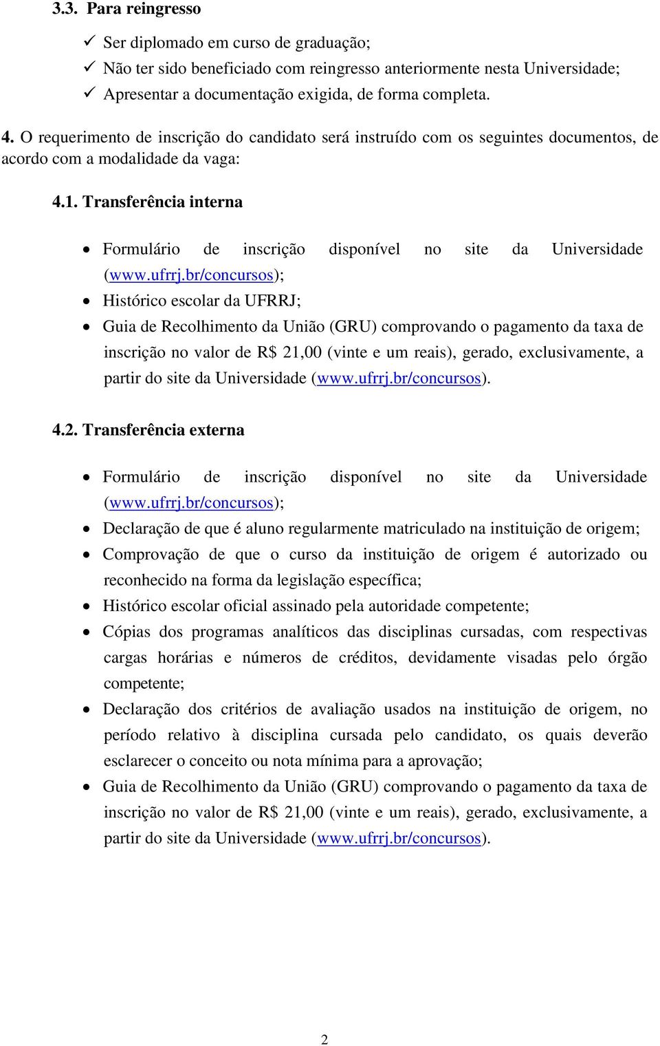 Transferência interna Formulário de inscrição disponível no site da Universidade (www.ufrrj.