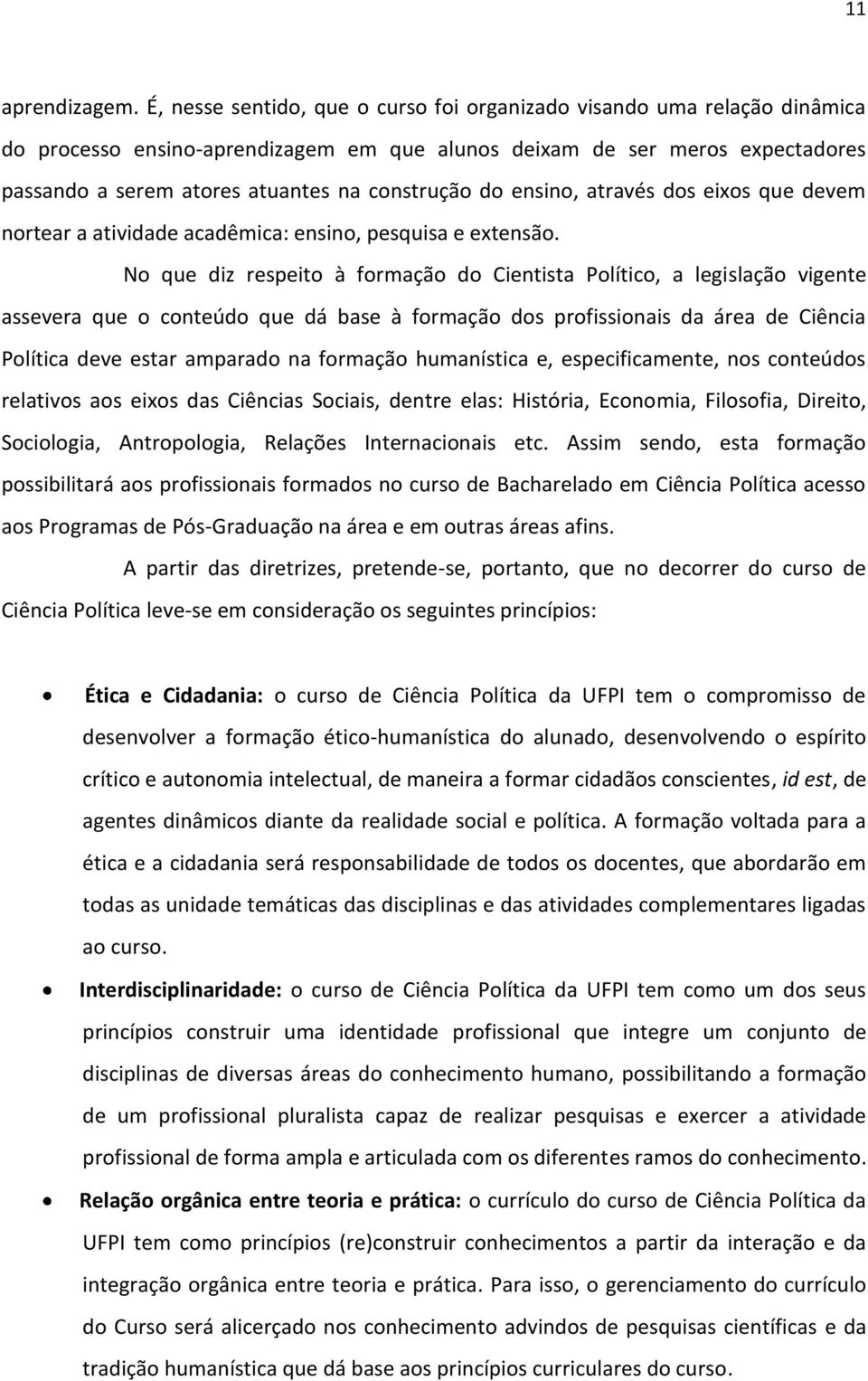 do ensino, através dos eixos que devem nortear a atividade acadêmica: ensino, pesquisa e extensão.