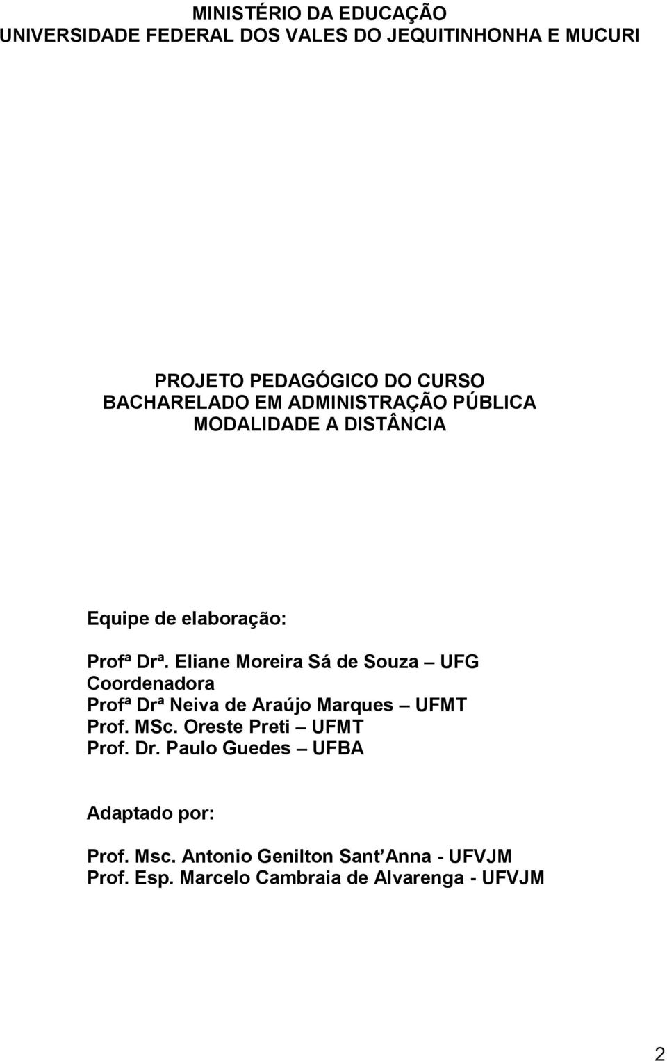 Eliane Moreira Sá de Souza UFG Coordenadora Profª Drª Neiva de Araújo Marques UFMT Prof. MSc.