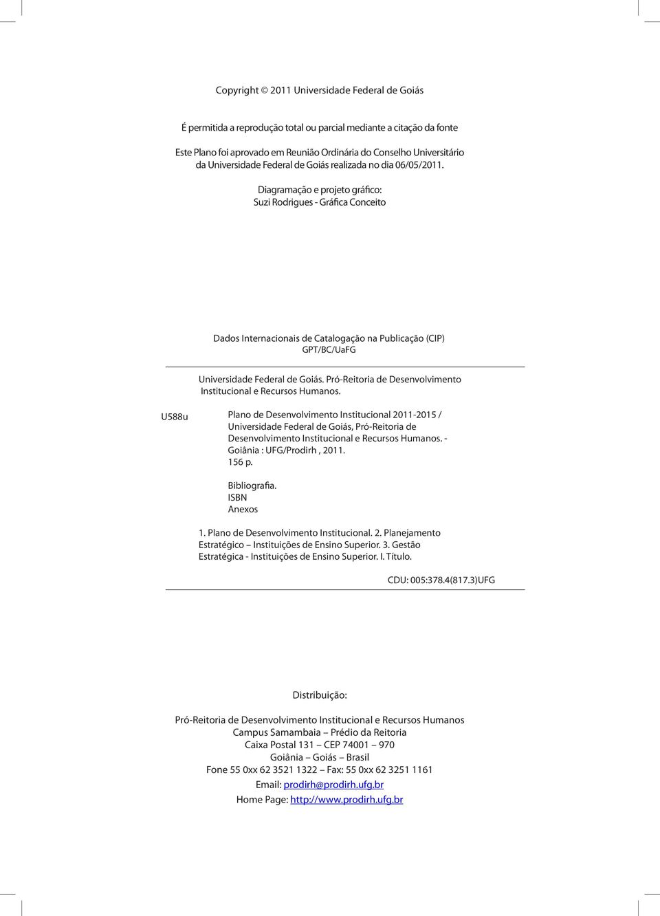 Diagramação e projeto gráfico: Suzi Rodrigues Gráfica Conceito Dados Internacionais de Catalogação na Publicação (CIP) GPT/BC/UaFG Universidade Federal de Goiás.