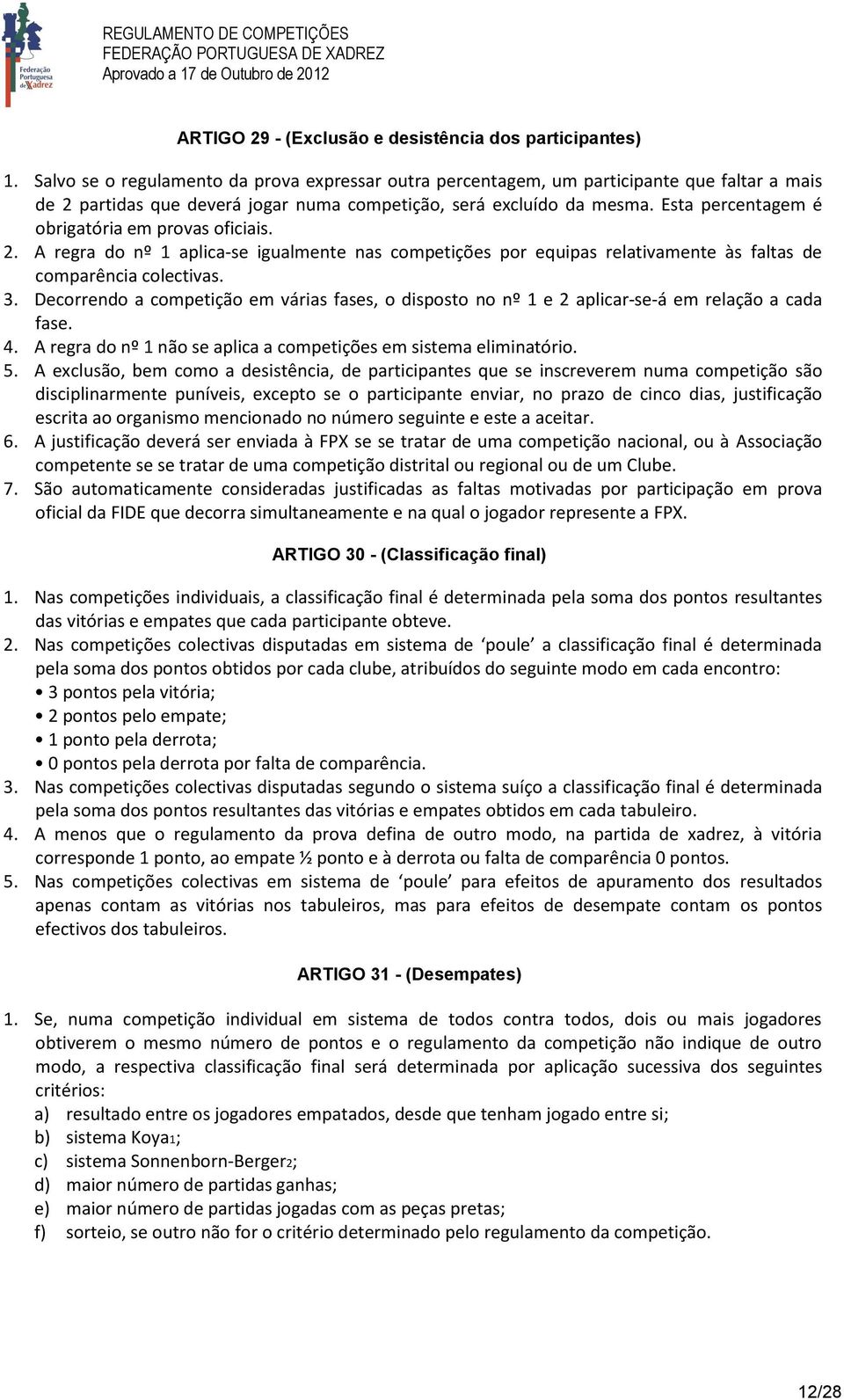 Esta percentagem é obrigatória em provas oficiais. 2. A regra do nº 1 aplica-se igualmente nas competições por equipas relativamente às faltas de comparência colectivas. 3.