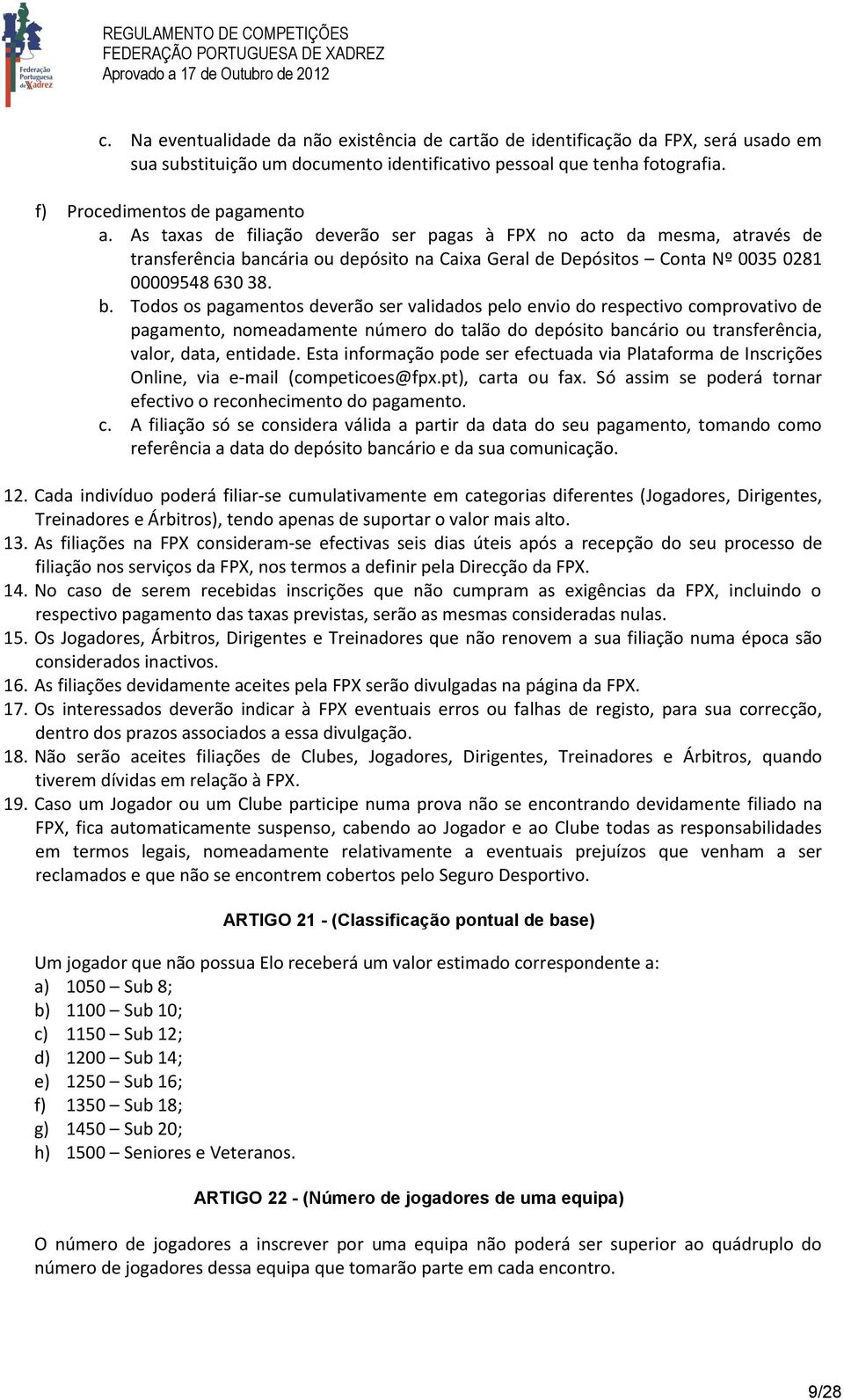 ncária ou depósito na Caixa Geral de Depósitos Conta Nº 0035 0281 00009548 630 38. b.