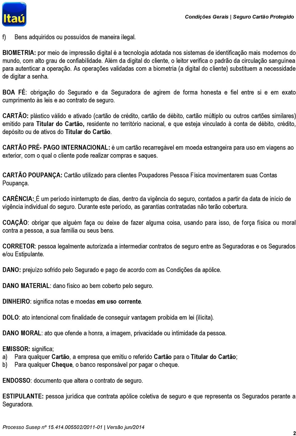 Além da digital do cliente, o leitor verifica o padrão da circulação sanguínea para autenticar a operação.