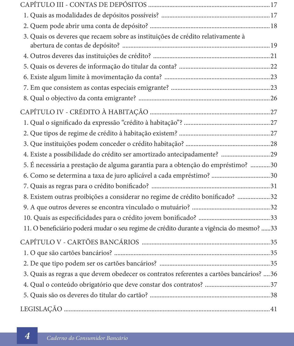 Quais os deveres de informação do titular da conta?...22 6. Existe algum limite à movimentação da conta?...23 7. Em que consistem as contas especiais emigrante?...23 8.