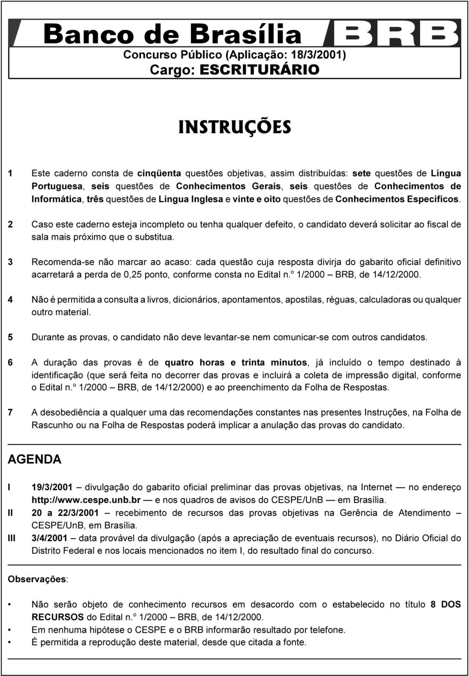 2 Caso este caderno esteja incompleto ou tenha qualquer defeito, o candidato deverá solicitar ao fiscal de sala mais próximo que o substitua.