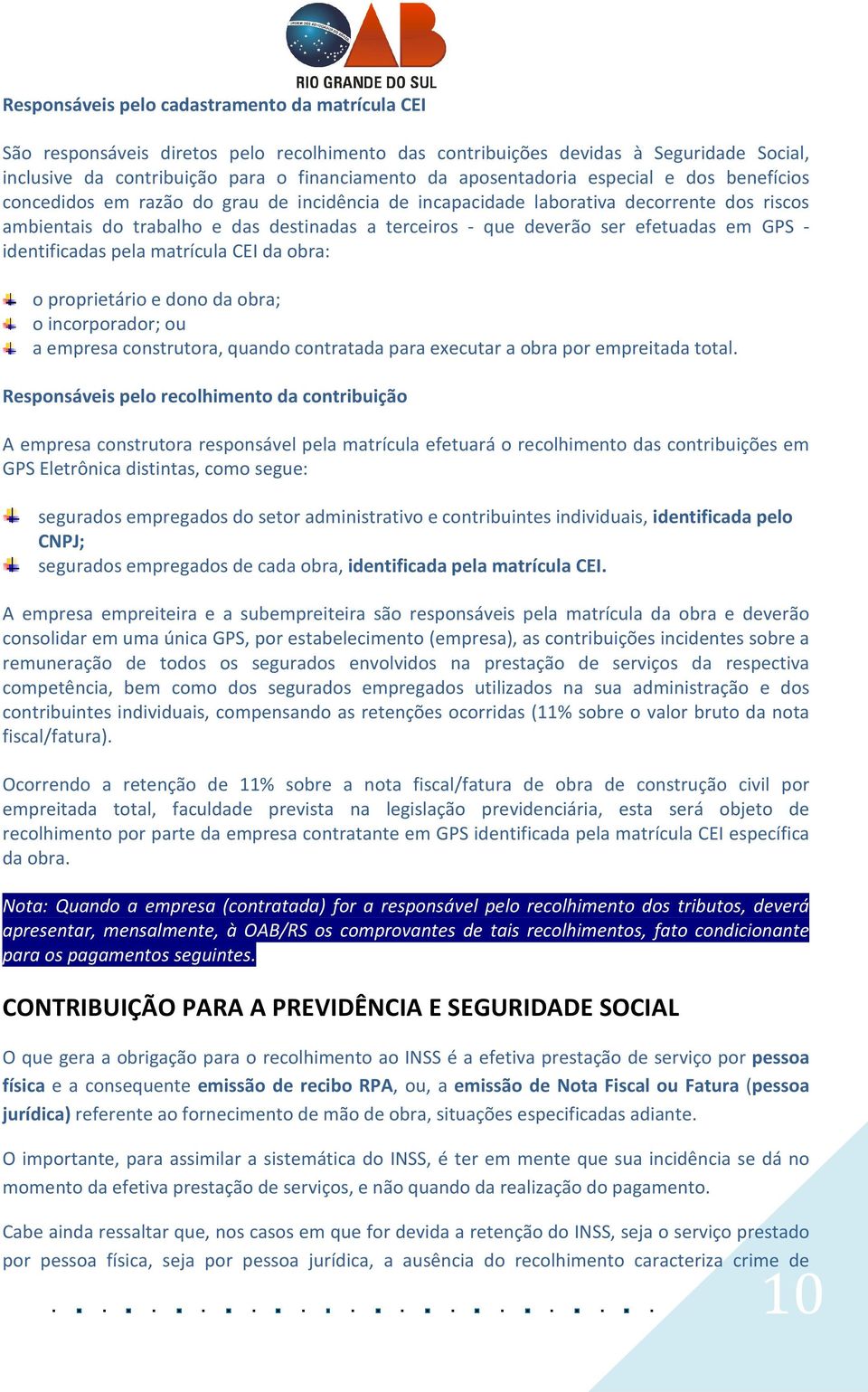 ser efetuadas em GPS - identificadas pela matrícula CEI da obra: o proprietário e dono da obra; o incorporador; ou a empresa construtora, quando contratada para executar a obra por empreitada total.