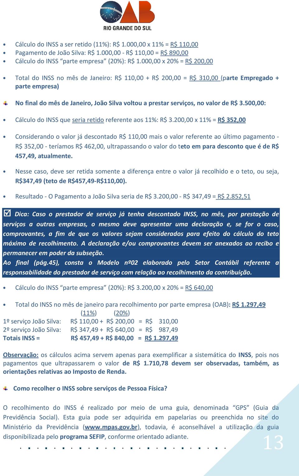 valor de R$ 3.500,00: Cálculo do INSS que seria retido referente aos 11%: R$ 3.