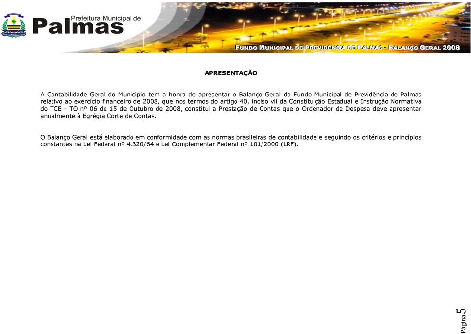 2008, constitui a Prestação de Contas que o Ordenador de Despesa deve apresentar anualmente à Egrégia Corte de Contas.