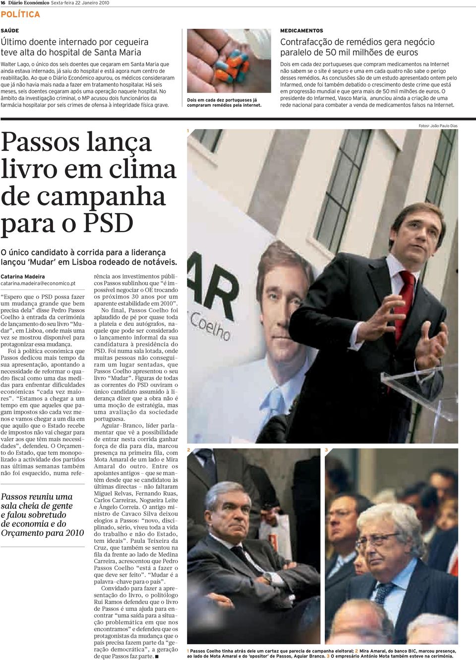 Ao que o Diário Económico apurou, os médicos consideraram que já não havia mais nada a fazer em tratamento hospitalar. Há seis meses, seis doentes cegaram após uma operação naquele hospital.