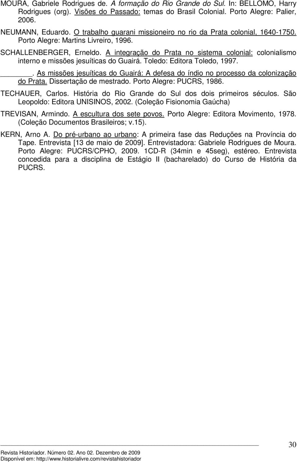 A integração do Prata no sistema colonial: colonialismo interno e missões jesuíticas do Guairá. Toledo: Editora Toledo, 1997.