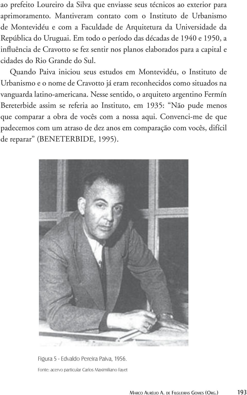 Em todo o período das décadas de 1940 e 1950, a influência de Cravotto se fez sentir nos planos elaborados para a capital e cidades do Rio Grande do Sul.