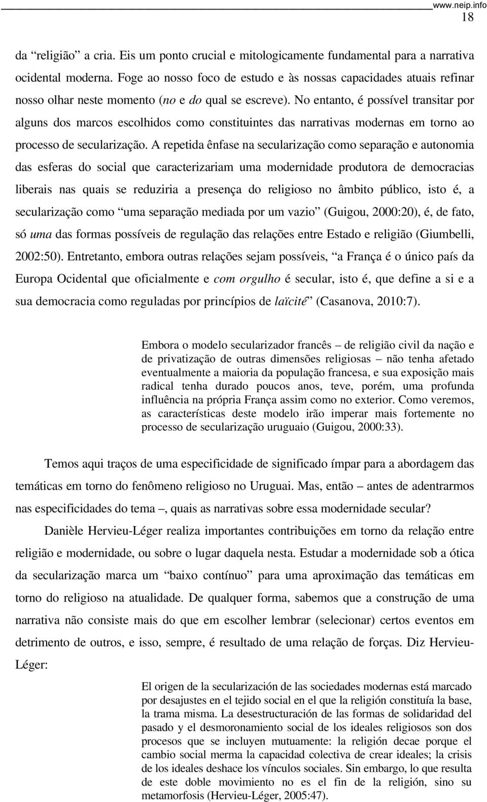 No entanto, é possível transitar por alguns dos marcos escolhidos como constituintes das narrativas modernas em torno ao processo de secularização.