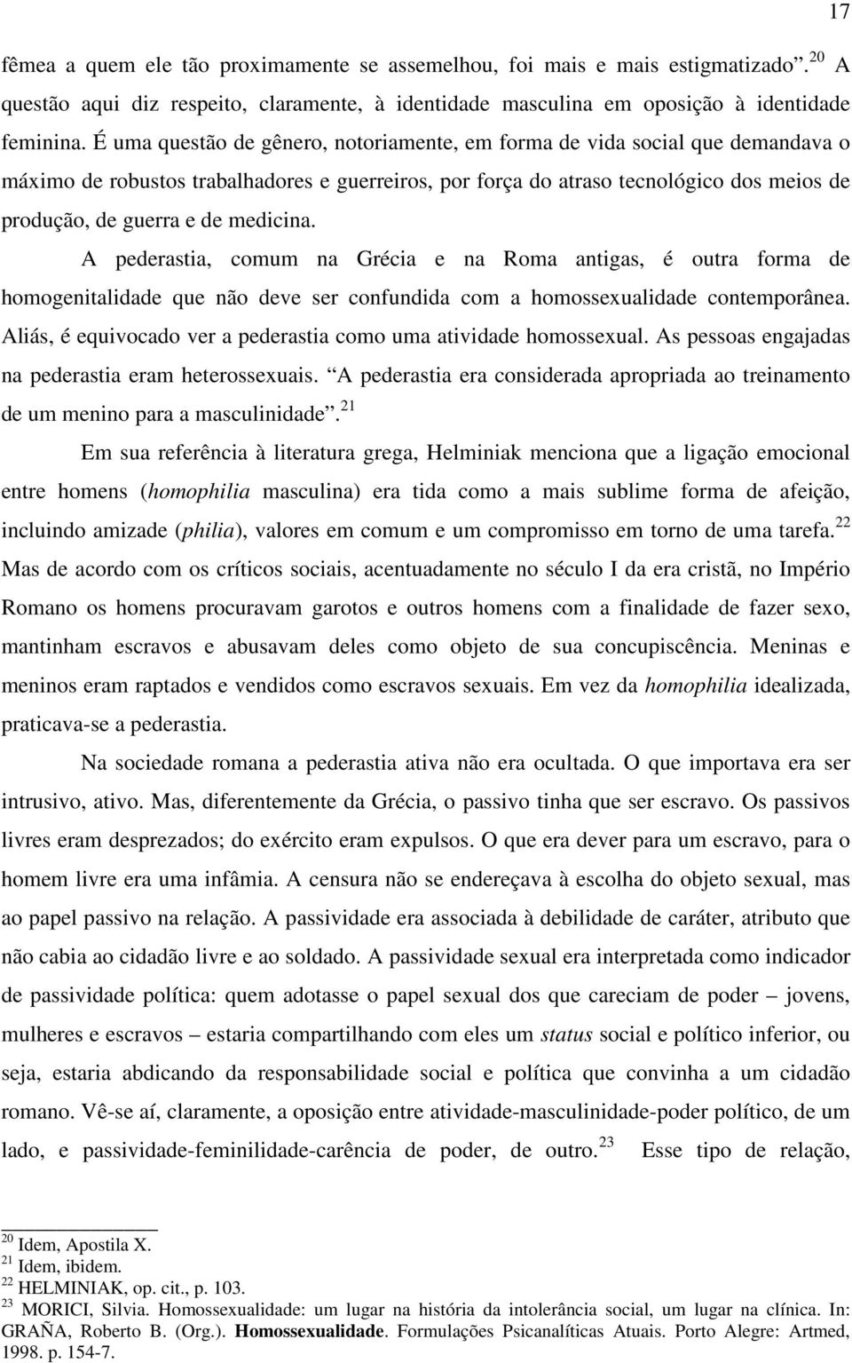 medicina. A pederastia, comum na Grécia e na Roma antigas, é outra forma de homogenitalidade que não deve ser confundida com a homossexualidade contemporânea.