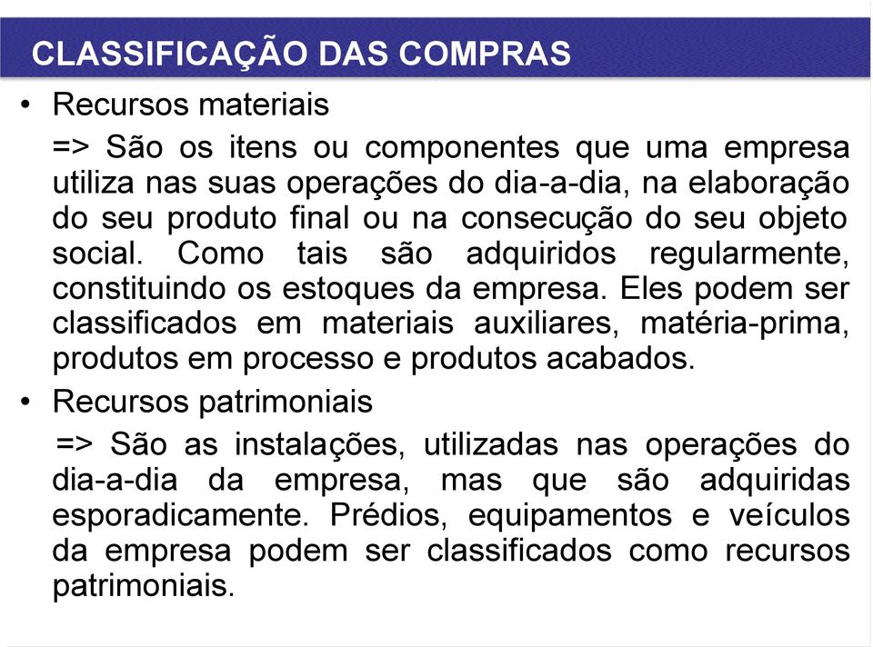 Eles podem ser classificados em materiais auxiliares, matéria-prima, produtos em processo e produtos acabados.