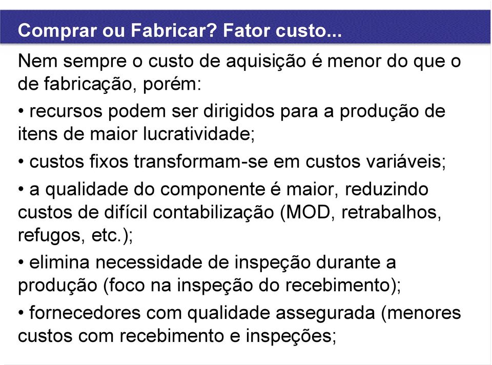 de maior lucratividade; custos fixos transformam-se em custos variáveis; a qualidade do componente é maior, reduzindo custos de