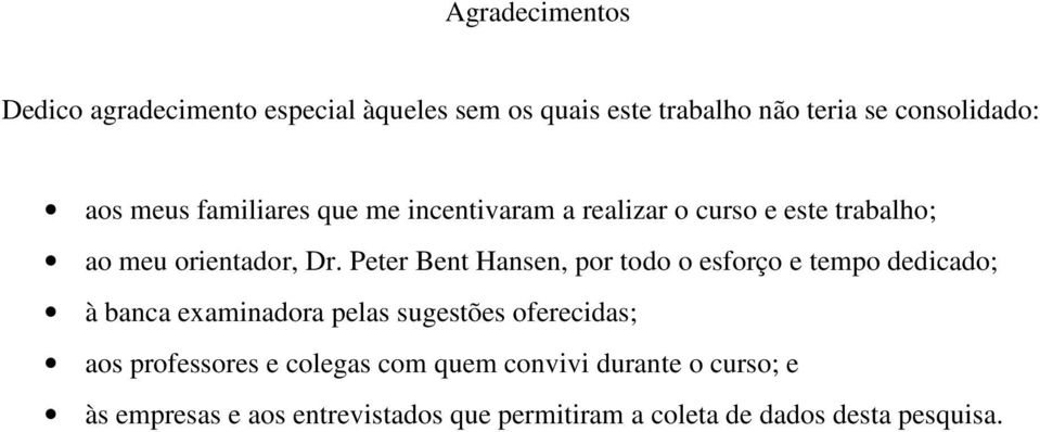 Peter Bent Hansen, por todo o esforço e tempo dedicado; à banca examinadora pelas sugestões oferecidas; aos