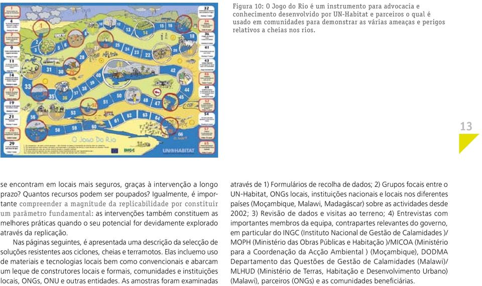 Igualmente, é importante compreender a magnitude da replicabilidade por constituir um parâmetro fundamental: as intervenções também constituem as melhores práticas quando o seu potencial for