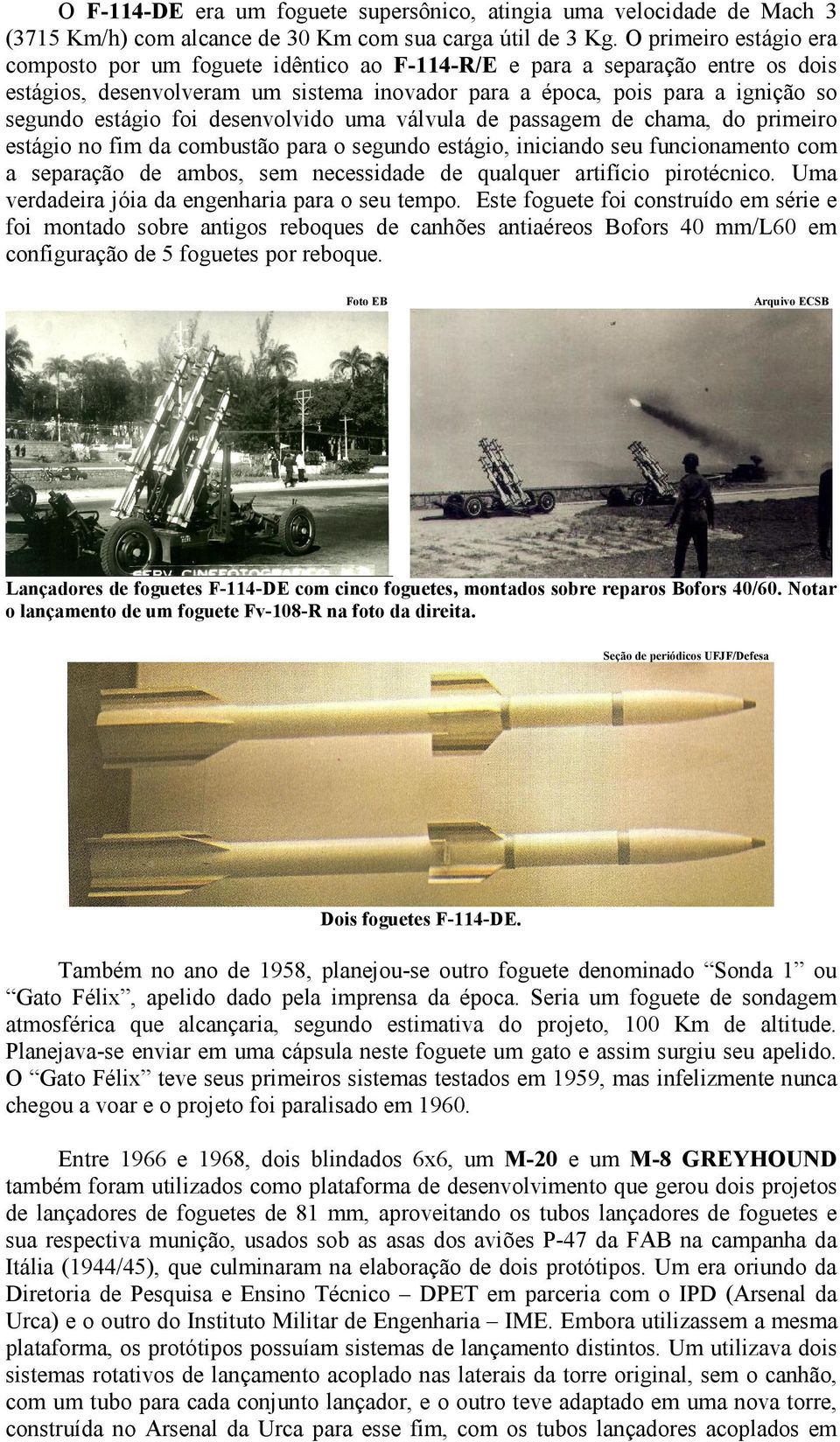 foi desenvolvido uma válvula de passagem de chama, do primeiro estágio no fim da combustão para o segundo estágio, iniciando seu funcionamento com a separação de ambos, sem necessidade de qualquer