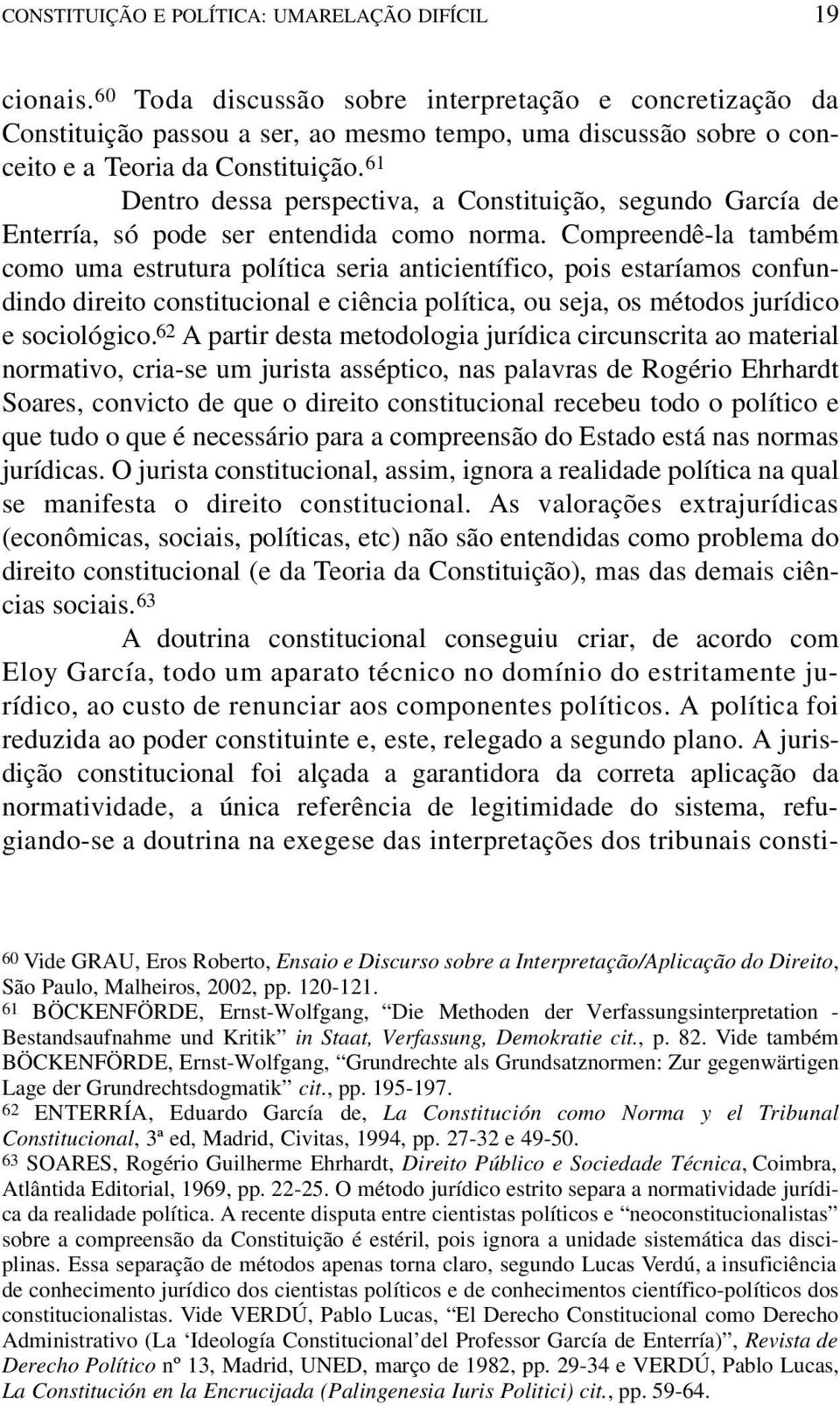 61 Dentro dessa perspectiva, a Constituição, segundo García de Enterría, só pode ser entendida como norma.