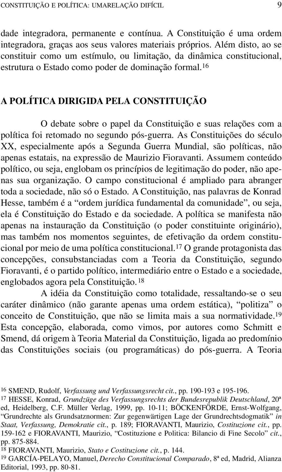 16 A POLÍTICA DIRIGIDA PELA CONSTITUIÇÃO O debate sobre o papel da Constituição e suas relações com a política foi retomado no segundo pós-guerra.