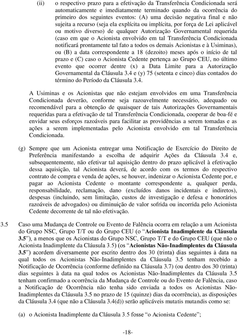 Transferência Condicionada notificará prontamente tal fato a todos os demais Acionistas e à Usiminas), ou (B) a data correspondente a 18 (dezoito) meses após o início de tal prazo e (C) caso o