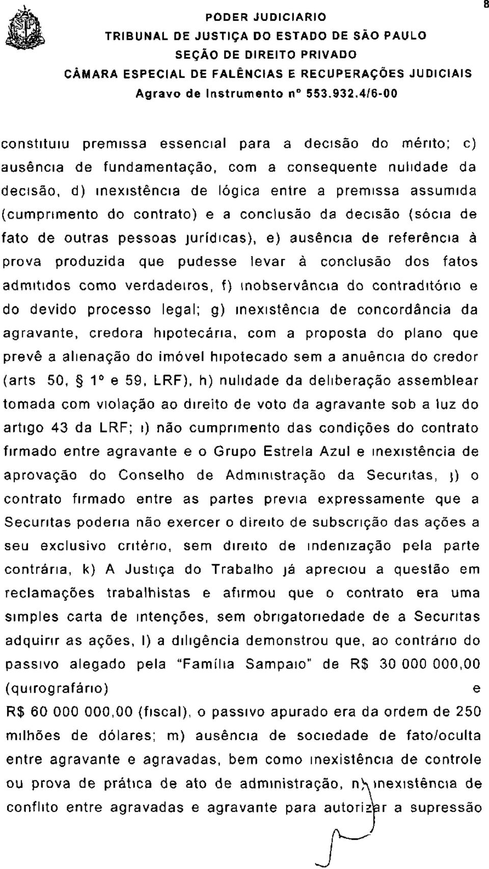 contrato) e a conclusão da decisão (sócia de fato de outras pessoas jurídicas), e) ausência de referência à prova produzida que pudesse levar à conclusão dos fatos admitidos como verdadeiros, f)