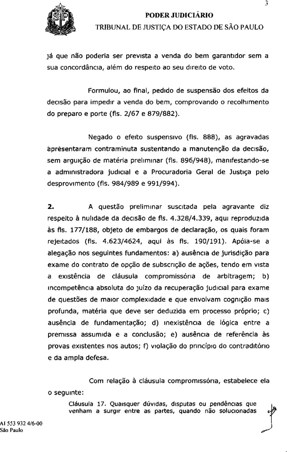 888), as agravadas apresentaram contraminuta sustentando a manutenção da decisão, sem arguição de matéria preliminar (fls.