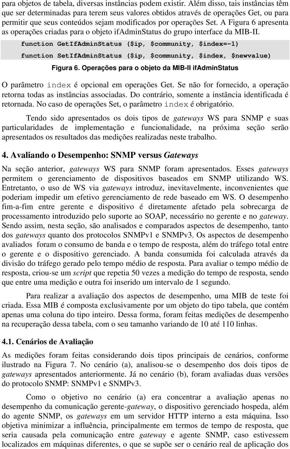 A Figura 6 apresenta as operações criadas para o objeto ifadminstatus do grupo interface da MIB-II.